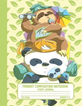 Primary Composition Notebook Story Journal: Funny Panda and Sloth Notebook with Picture Space, Title Lines, Dotted Midlines Handwriting Practice Paper ... First and Second Grade, Elementary