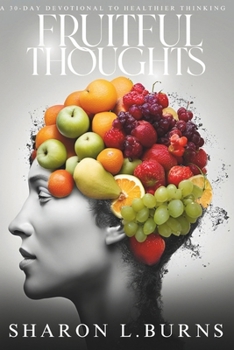 Paperback Fruitful Thoughts: A 30-Day Devotional To Healthier Thinking Book