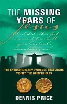 Paperback Missing Years of Jesus: The Extraordinary Evidence That Jesus Visited the British Isles. Dennis Price Book