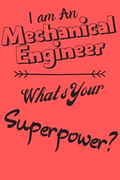 Paperback I am a Mechanical Engineer What's Your Superpower: Lined Notebook / Journal Gift Book