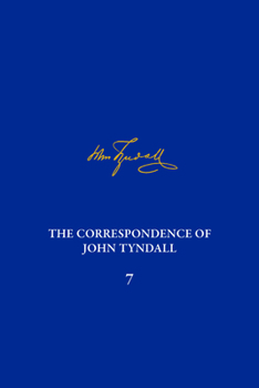 Hardcover The Correspondence of John Tyndall, Volume 7: The Correspondence, March 1859-May1862 Book
