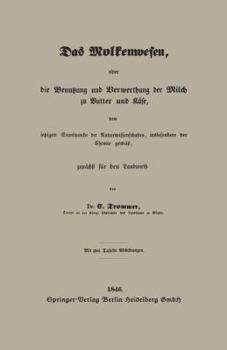 Paperback Das Molkenwesen, Oder Die Benutzung Und Verwerthung Der Milch Zu Butter Und Käse, Dem Jetzigen Standpunkte Der Naturwissenschaften, Insbesondere Der C [German] Book