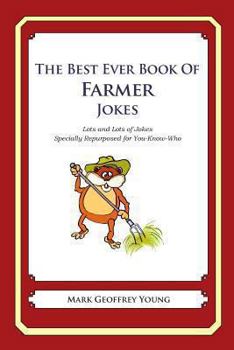 Paperback The Best Ever Book of Farmer Jokes: Lots and Lots of Jokes Specially Repurposed for You-Know-Who Book