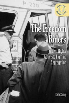 The Freedom Riders: Civil Rights Activists Fighting Segregation - Book  of the Peaceful Protesters