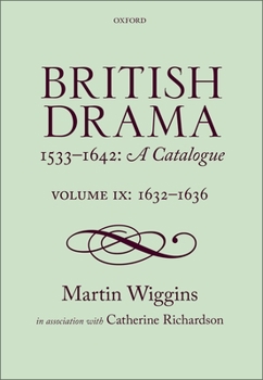 Hardcover British Drama 1533-1642: A Catalogue: Volume IX: 1632-1636 Book