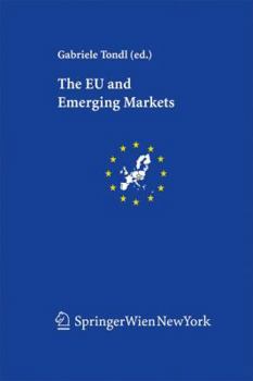 The Eu And Emerging Markets (Schriftenreihe Der Österreichischen Gesellschaft Für Europaforschung (Ecsa Austria) European Community Studies Association Of Austria Publication Series)