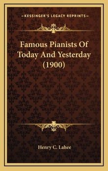 Hardcover Famous Pianists Of Today And Yesterday (1900) Book