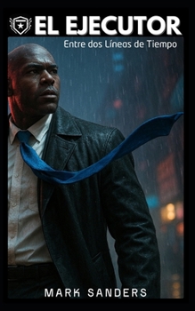 El Ejecutor: Entre dos Líneas de Tiempo (Spanish Edition)