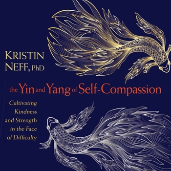 Audio CD The Yin and Yang of Self-Compassion: Cultivating Kindness and Strength in the Face of Difficulty Book