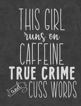Paperback This Girl Runs on Caffeine, True Crime and Cuss Words: True Crime Blank Lined Journal Book