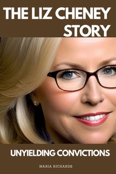 Paperback The Liz Cheney Story: Unyielding Convictions Book