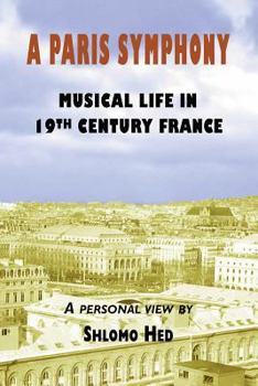 Paperback A Paris Symphony - Musical Life in 19th Century France Book