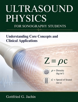 Paperback Ultrasound Physics for Sonography Students: Understanding Core Concepts and Clinical Applications Book