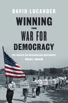 Hardcover Winning the War for Democracy: The March on Washington Movement, 1941-1946 Book
