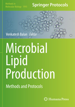 Microbial Lipid Production: Methods and Protocols - Book #1995 of the Methods in Molecular Biology