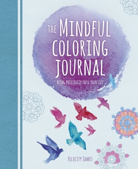 Paperback The Mindful Coloring Journal: Bring Positivity Into Your Life Book