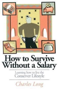 Paperback How to Survive Without a Salary: Learning How to Live the Conserver Lifestyle Book