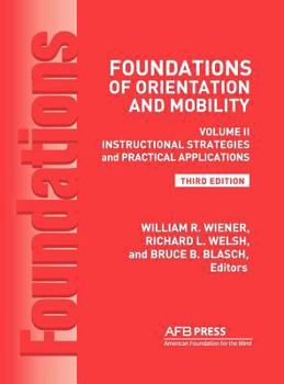 Hardcover Foundations of Orientation and Mobility, 3rd Edition: Volume 2, Instructional Strategies and Practical Applications Book