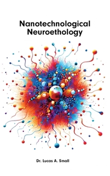 Paperback Nanotechnological Neuroethology: The Ethics of Nanoneuroscience Book