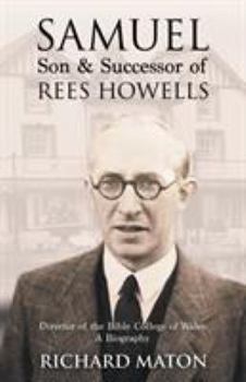 Paperback Samuel, Son and Successor of Rees Howells: Director of the Bible College of Wales - A Biography Book