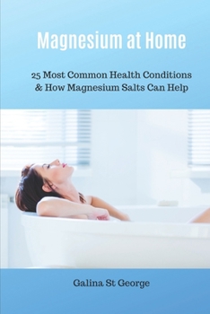 Paperback Magnesium at Home: 25 Most Common Health Conditions & How Magnesium Salts Can Help Book