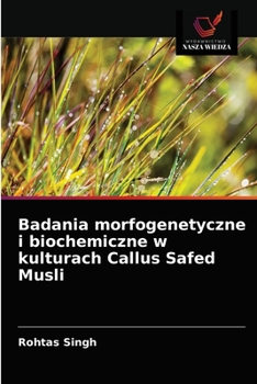 Paperback Badania morfogenetyczne i biochemiczne w kulturach Callus Safed Musli [Polish] Book