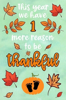 This year we have 1 more reason to be thankful: Lined Notebook for Thanksgiving Pregnancy | 6 x 9 inches |120 sites | lined | Thanksgiving themed design
