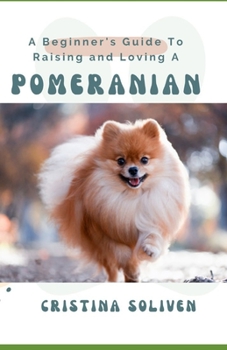 Paperback A Beginner's Guide To Raising and Loving A Pomeranian Book