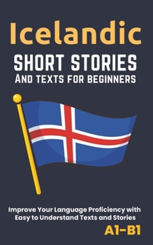 Paperback Icelandic - Short Stories And Texts for Beginners: Improve Your Language Proficiency with Easy to Understand Texts and Stories - Includes English Tran Book