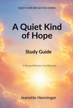 Paperback A Quiet Kind of Hope Study Guide: A Deeper Reflection And Response (Quiet Hope Reflection Series) Book