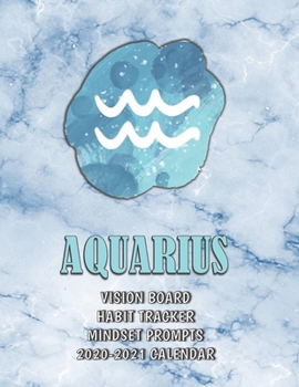 Aquarius . Vision Board . Habit Tracker . Mindset Prompts . 2020 - 2021 Calendar
