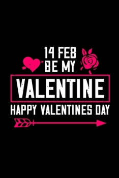 14 February be my valentine happy valentine day: Funny Hilarious Valentine's Day lined journal / notebook Gift, Heart alternative to Greeting Card, ... Boyfriend, Him, Wife, Girlfriend, Her