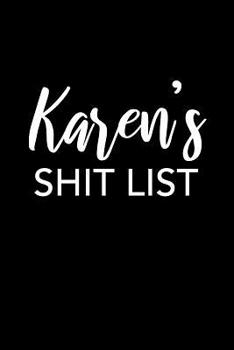 Karen's Shit List: Karen Gift Notebook - Funny Personalized Lined Note Pad for Women Named Karen - Novelty Journal with Lines - Sarcastic Cool Office Gag Gift for Coworkers Boss - Size 6x9