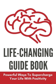 Paperback Life-Changing Guide Book: Powerful Ways To Supercharge Your Life With Positivity: How To Overcome Anxiety Attacks Book