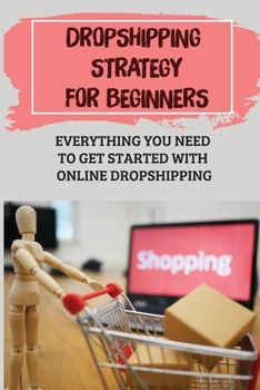 Paperback Dropshipping Strategy For Beginners: Everything You Need To Get Started With Online Dropshipping: Dropshipping Products Book