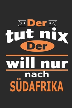 Der tut nix Der will nur nach Südafrika: Notizbuch mit 110 Seiten, ebenfalls Nutzung als Dekoration in Form eines Schild bzw. Poster möglich (German Edition)