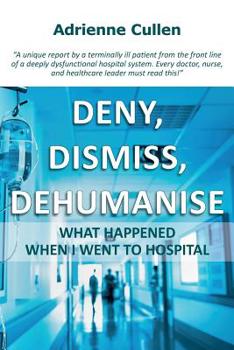 Paperback Deny, dismiss, dehumanise: What happened when I went to hospital Book