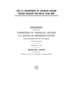 The U.S. Department of Veterans Affairs budget request for fiscal year 2009  : hearing before the Committee on Veterans’ Affairs, U.S. House of ... Congress, second session, February 7, 2008.