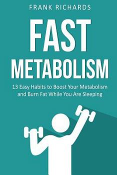 Paperback Fast Metabolism: 13 Easy Habits to Boost Your Metabolism and Burn Fat While You Book