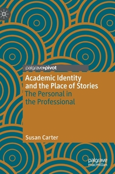 Hardcover Academic Identity and the Place of Stories: The Personal in the Professional Book