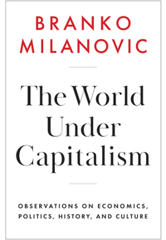 Hardcover The World Under Capitalism: Observations on Economics, Politics, History, and Culture Book