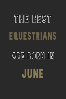 The Best equestrians are Born in June journal: 6*9 Lined Diary Notebook, Journal or Planner and Gift with 120 pages