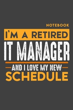 Paperback Notebook: I'm a retired IT MANAGER and I love my new Schedule - 120 LINED Pages - 6" x 9" - Retirement Journal Book