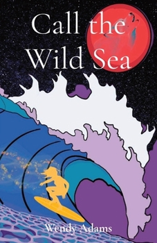 Paperback Call the Wild Sea: Exploring the untamed, where friendship, surfing, and magic intertwine Book