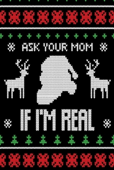 Ask Your Mom if i'am Real: Blank Lined Journal Notebook: For Writing Notes or Journaling and best gift for christmas lists, planning, menus, gifts, and more