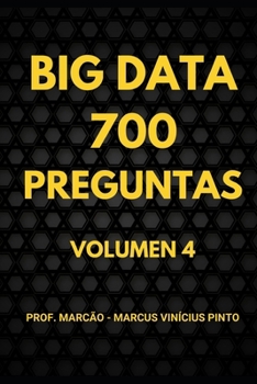 700 PREGUNTAS DE BIG DATA - VOLUMEN 4 (Spanish Edition)
