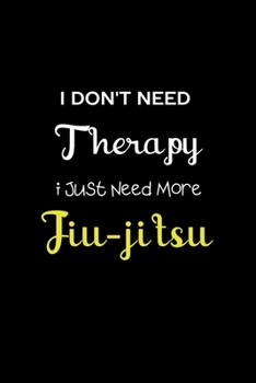 Paperback I Don't Need Therapy I Just Need More Jiu-jitsu: Coworker Notebook, Sarcastic Humor. Work Gag Gift Office Secret Santa Lined Journal Book