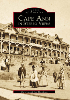 Cape Ann in Stereo Views - Book  of the Images of America: Massachusetts