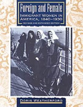 Hardcover Foreign and Female: Immigrant Women in America, 1840-1930 Book