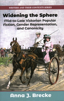 Hardcover Widening the Sphere: Mid-to-Late Victorian Popular Fiction, Gender Representation, and Canonicity Book